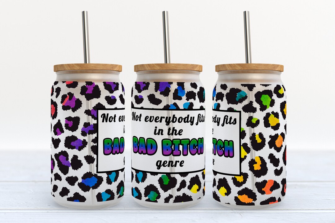 Not Everybody Fits in the Bad Bitch Genre - 16 Oz Libbey Glass Can