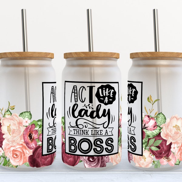 Act Like A Lady Think Like A Boss - 16 oz Libbey Glass Can Tumbler Sublimation Design - Design Digital Download PNG