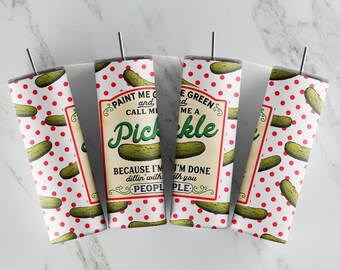 Paint Me Green And Call Me A Pickle - 20oz Skinny Tumbler Sublimation Designs - Straight and Tapered Tumbler Templates