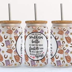 I Can Go From Southern Belle to Ghetto Thug - 16 oz Libbey Glass Can Tumbler Sublimation Design - Design numérique téléchargement PNG