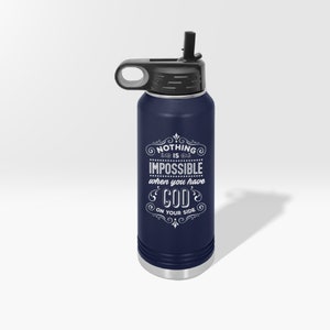 May include: A navy blue stainless steel water bottle with a black lid and a white inscription that reads "Nothing is impossible when you have God on your side."