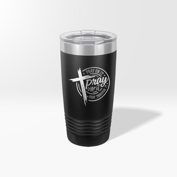 Bible Verse Tumbler Pray on It Pray Over It Pray Through It Bible Verse Tumbler Pray on It Pray Over It Pray Through It