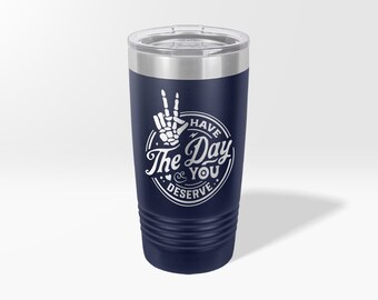 Engraved Funny Skeleton Custom Tumbler, Have the day you deserve Mug, Peace sign skeleton Bottle, Funny karma Wine Cup, Snarky fun Design