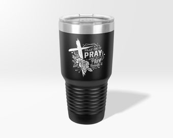 Engrave Pray on it Pray over it Pray through it Custom Tumbler, Pray quote Mug, Prayful Coffee Mug, Pray quote Mug, Christian cross Bottle