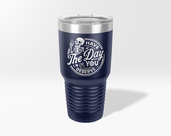 Engraved Peace Sign Skeleton Custom Tumbler, Have The Day You Deserve  Mug, Funny Karma Snarky Coffee Tumbler,  Funny Skeleton Wine Cup
