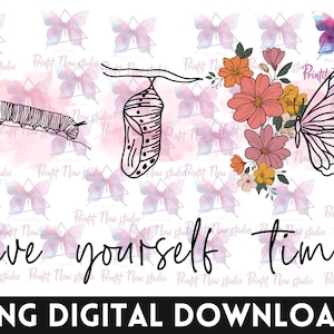 Give Yourself Time Png - Self Love Png, Give Yourself Time Butterfly PNG, Inspirational Png, Positive Quote Png, Sublimation PNG Design
