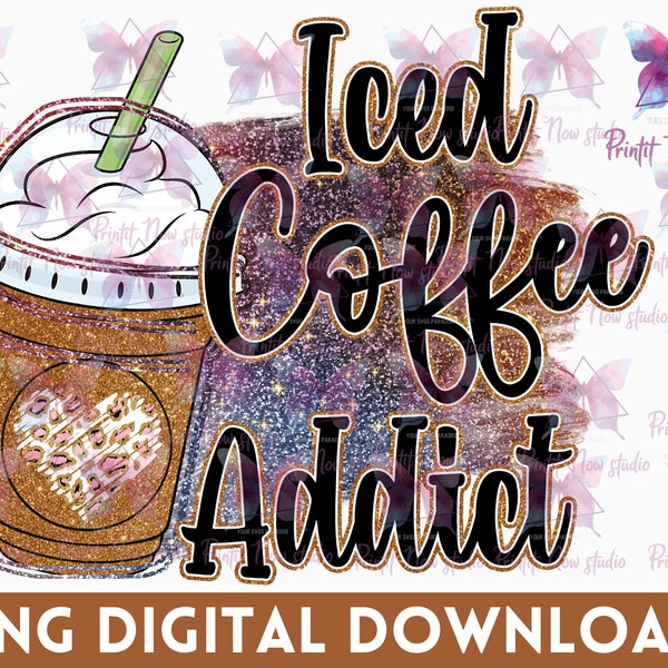 Iced Coffee Addict Png - Sayings Iced Coffee Addict, Iced Coffee Png, Coffee Lovers Png, Coffee sublimation PNG Designs downloads