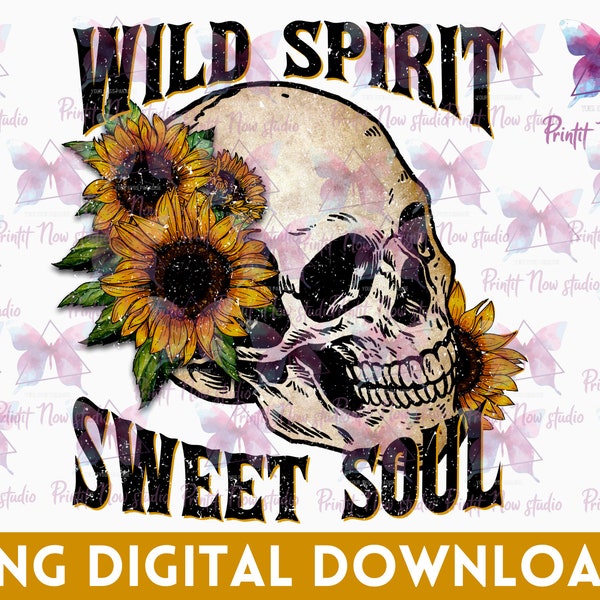 Wild Spirit Sweet Soul PNG - Skull png, Edgy designs, Boho sublimations, Sunflower PNG for sublimation, Sunflower Flower Spring Retro