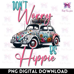 Dont Worry Be Hippie Png, Hippie PNG, Hippie Soul png, Hippie vibes png, Hippie life png, peace sign png, hippie Sublimation Design Download