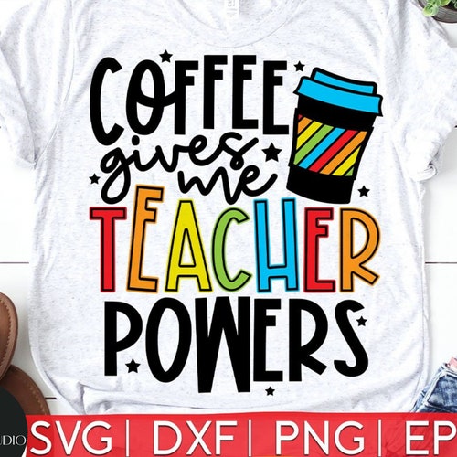 Teacher Powers Svg Cut File Coffee Give Me Teacher Powers Etsy