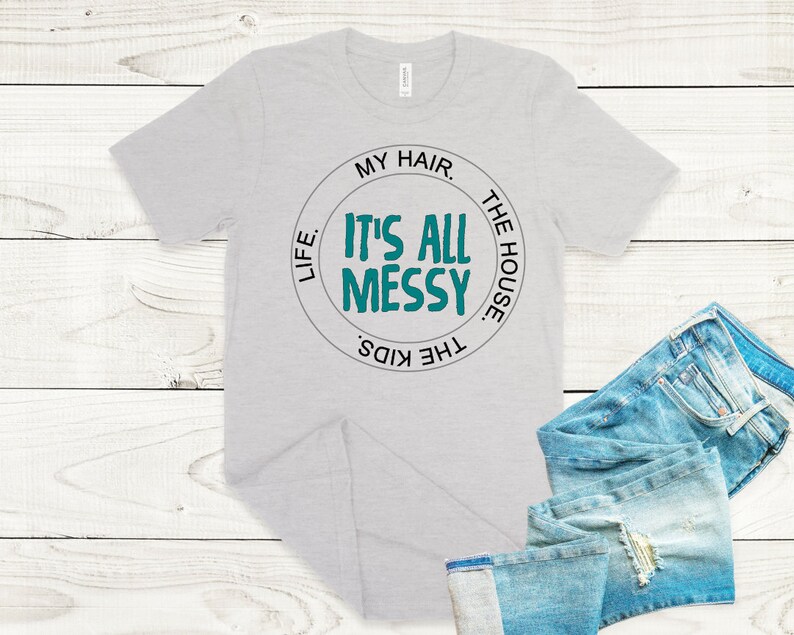 It's All Messy Shirt | Etsy