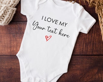I love my YOUR TEXT HERE design personalised name vest bodysuit