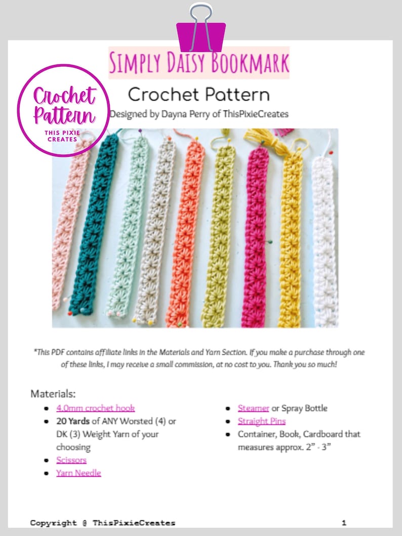 May include: A crochet pattern for a simple daisy bookmark. The pattern includes instructions for making a bookmark in a variety of colors, including pink, teal, mint green, beige, orange, yellow, and white. The pattern is designed by Dayna Perry of ThisPixieCreates.