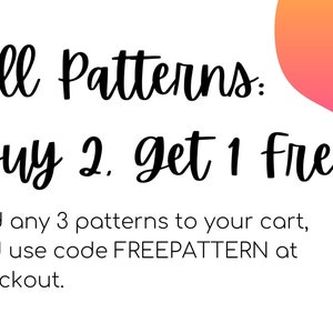 May include: Text graphic with a pink and orange gradient background. The text reads "All Patterns: Buy 2. get 1 Free. Add any 3 patterns to your cart, and use code FREEPATTERN at checkout."