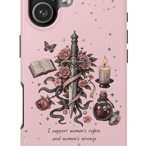 May include: Pink phone case featuring a sword, roses, a butterfly, a book, a candle, and a potion bottle. The case has the text "I support women's rights and women's wrongs". The design includes gold stars and crescent moons.