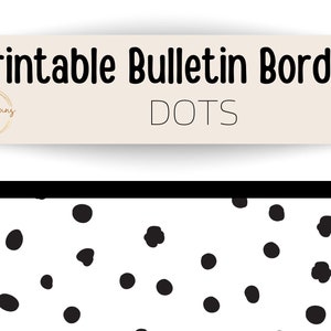May include: Printable bulletin board border with a black and white polka dot pattern. The text "Printable Bulletin Border DOTS" is at the top of the image.