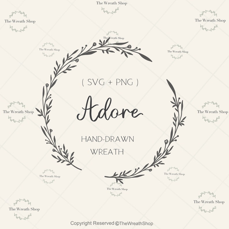 May include: A black and white hand-drawn floral wreath with the word "Adore" in a cursive font. The text "(SVG + PNG)" and "HAND-DRAWN WREATH" are also included in the image. The text "Copyright Reserved @TheWreathShop" is at the bottom of the image.
