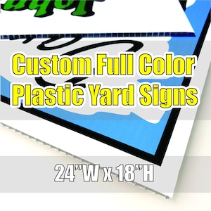 May include: Custom full-color plastic yard signs. The sign is white with a blue and black border. The text "Custom Full Color Plastic Yard Signs" is in yellow with a black outline. The sign measures 24"W x 18"H.