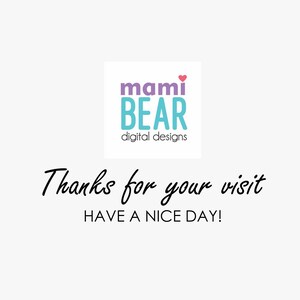 May include: A white background with a purple and teal logo that says "mami BEAR digital designs". Below the logo is the text "Thanks for your visit HAVE A NICE DAY!"