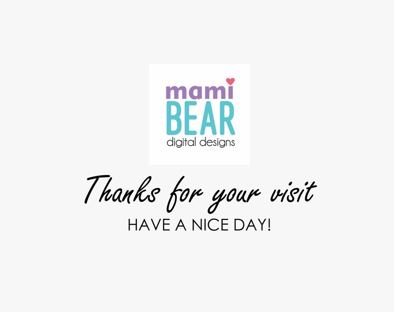 May include: A white background with a purple and teal logo that says "mami BEAR digital designs". Below the logo is the text "Thanks for your visit HAVE A NICE DAY!"
