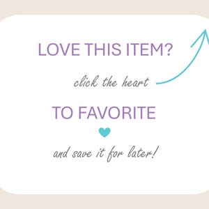 May include: A white card with rounded corners features the text "LOVE THIS ITEM?" in purple, with a teal arrow pointing to the words "click the heart". Below, it says "TO FAVORITE" and "and save it for later!"