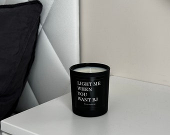 Light me when you want a BJ - Black Matt  - Funny Hand Poured Candle - Top World's Perfumeries Scents - Perfect Gift For Valentine's Day