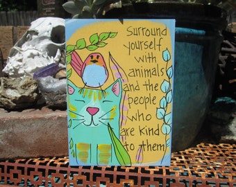 cute cat and kindness quote painting on 7 x 5 wood panel, Surround yourself with animals and the people who are kind to them
