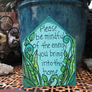 Please be mindful of the energy you bring into this home - quote painting on 5 by 4 by 1/2" chunky house cutout, this is a safe space sign