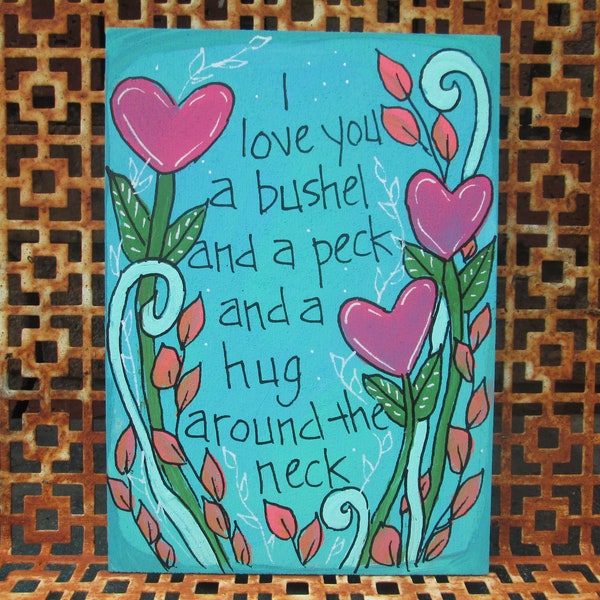 I love you a bushel and a peck and a hug around the neck - cute small painting on 7 by 5" wood panel, l love you quote painting, hearts