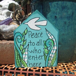 Peace to all who enter here - quote painting on 5 by 4 by 1/2" chunky house cutout, housewarming gift, little welcome sign, above door art