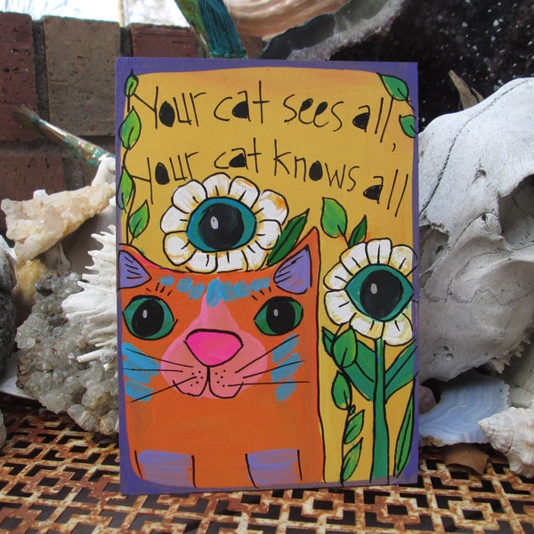 Your cat sees all, your cat knows all - cat and quote painting, cats know best, all seeing knowing cat, eyeball flowers, weird strange cat