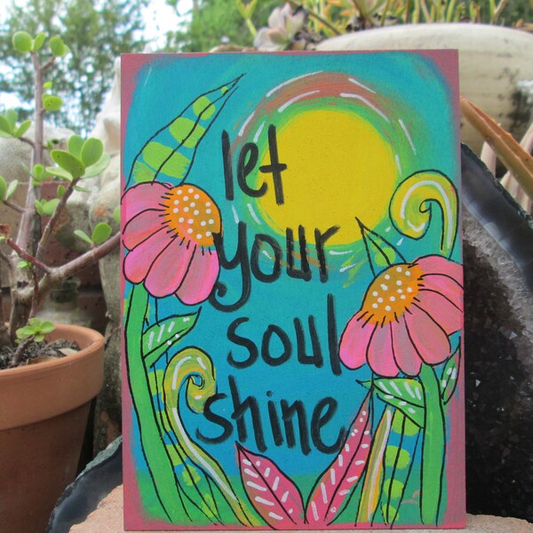 Soulshine song lyric painting on 7 x 5" wood panel, let your soul shine, soul shine quote art, hand-painted sun and flowers, lyric sign