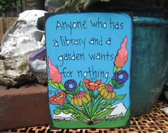 Cicero garden quote painting on 7 by 5" wood panel, Anyone who has a library and a garden wants for nothing, books and flowers wall art