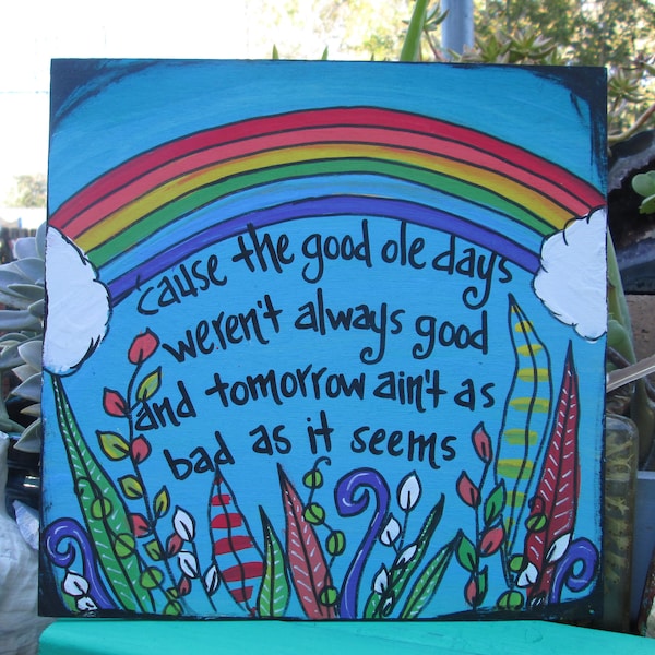 Keeping The Faith song lyrics painting on 10 by 10" wood panel, the good ole days weren't always good, tomorrow ain't as bad as it seems