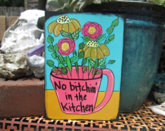 No Bitchin' in my kitchen quote and cute bright original painting on 7 by 5" wood panel, funny kitchen quote art, quit bitching quote art