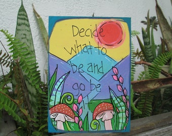 Decide what to be and go be it - Head Full of Doubt/Road Full of Promise song lyric painting on 7 x 5" wood panel, folk rock music wall art