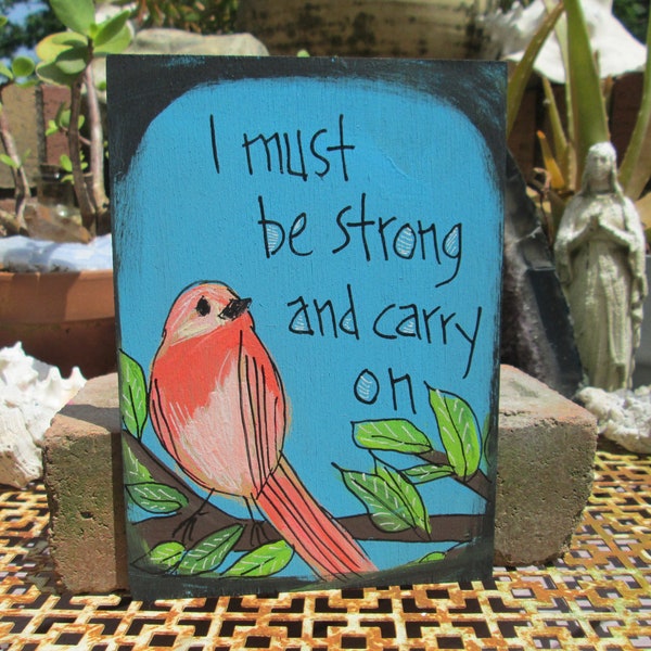 Tears In Heaven song lyrics painting on 7 by 5" wood panel, I must be strong and carry on, little bird painting, courage strength bravery