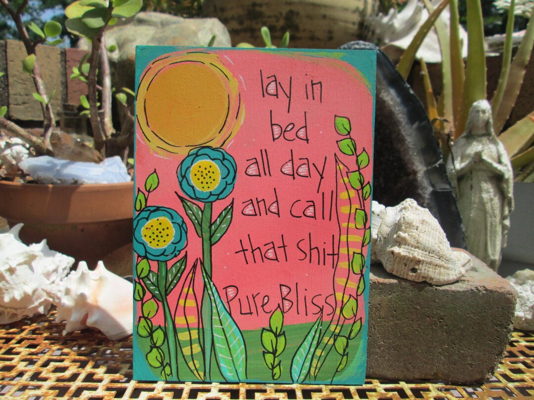 Lay in Bed All Day and Call That Shite Pure Bliss Good Speed Song Lyric Painting on 7 X 5 Wood