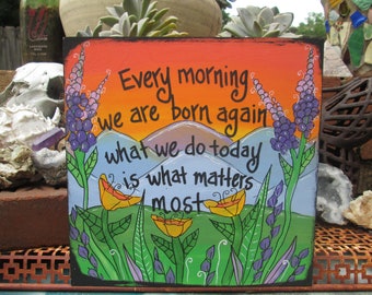 Inspirational Buddha quote painting on 10 by 10" birch wood panel, Every morning we are born again, what we do today is what matters most