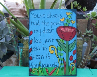 You've Always Had the Power My Dear -  Glinda Good Witch to Dorothy quote on 7 by 5" wood panel, Wizard of Oz quote painting, cute movie art