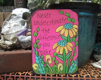 Never underestimate the difference you make - quote painting on 7 by 5" wood panel, thank you gift, gratitude quote, you matter to me