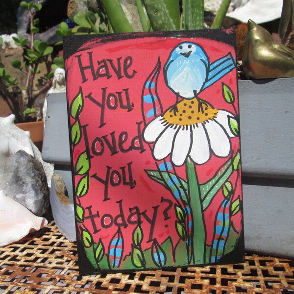 Have you loved you today? - cute self-care quote painting on 7 x 5" wood panel, love yourself art, self love quote, heart painting