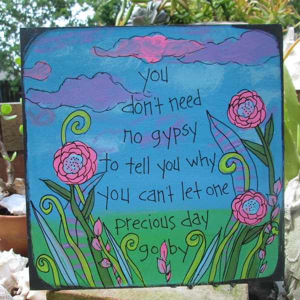 You don't need no gypsy to tell you why You can't let one precious day slip by - Ain’t Wastin’ Time No More lyrics painting on 10x10" panel