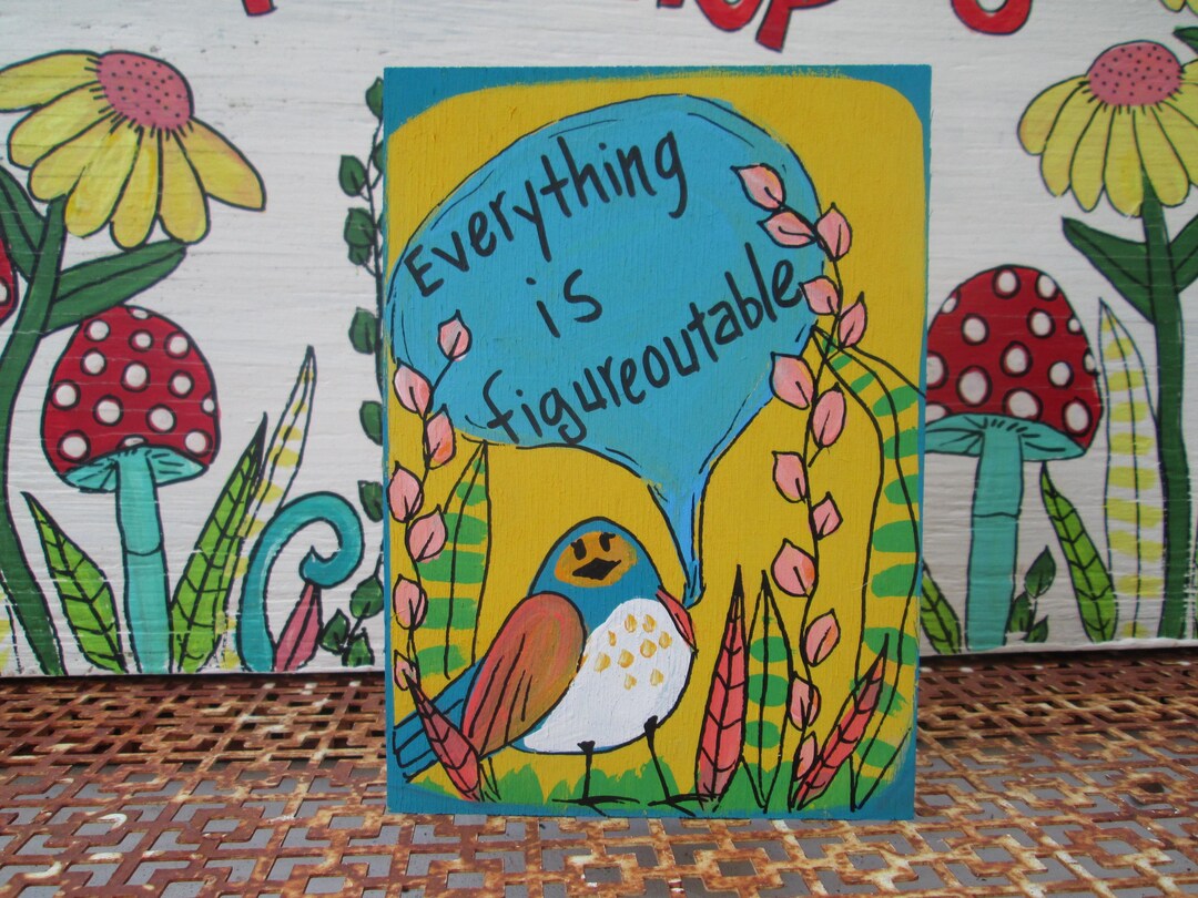 Everything is Figureoutable Cute Bird and Funny Quote Painting on 7 X 5 ...