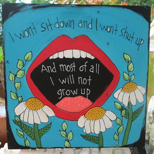 Photosynthesis song lyrics painting on 10 x 10" wood panel, I won't sit down and I won't shut up, most of all I will not grow up, lyric sign