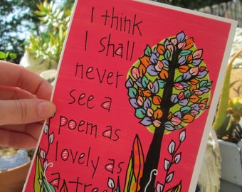 I think I shall never see a poem as lovely as a tree -  quote 7 x 5" matte art print on heavyweight paper, love of nature quote print