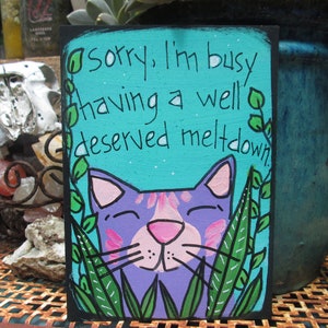 Sorry, I'm busy having a well-deserved meltdown - cute cat and quote painting on 7 x 5" wood panel, hand-painted cat, mental health break