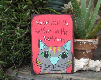 Absolutely No Selfies in the Bathroom - hand-painted sign on 7 by 5" wood panel, No Selfies sign with cute cat, cute cat original painting