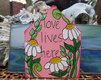 Love Lives Here - quote painting on 5 by 4 by 1/2" chunky wood cut out, painted little house, housewarming gift