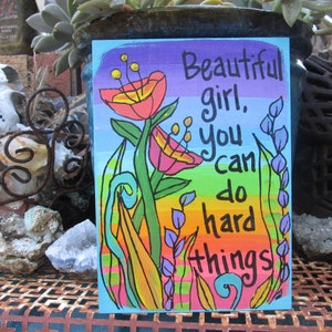 Beautiful girl, you can do hard things - quote painting on 7 x 5" wood panel, hand-painted colorful inspirational wall art, encouragement